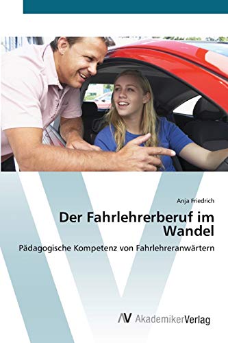 Der Fahrlehrerberuf im Wandel: Pädagogische Kompetenz von Fahrlehreranwärtern