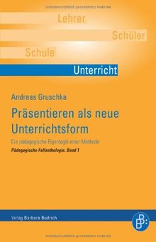 Präsentieren als neue Unterrichtsform: Die pädagogische Eigenlogik einer Methode