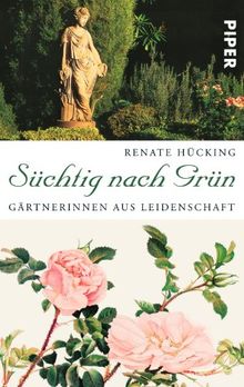 Süchtig nach Grün: Gärtnerinnen aus Leidenschaft<BR>Mit Beiträgen von Kej Hielscher