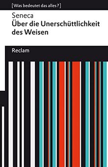 Über die Unerschütterlichkeit des Weisen: [Was bedeutet das alles?] (Reclams Universal-Bibliothek)