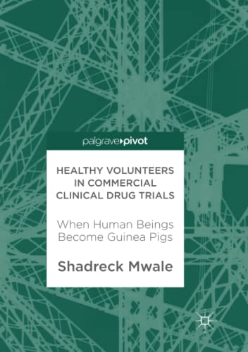 Healthy Volunteers in Commercial Clinical Drug Trials: When Human Beings Become Guinea Pigs