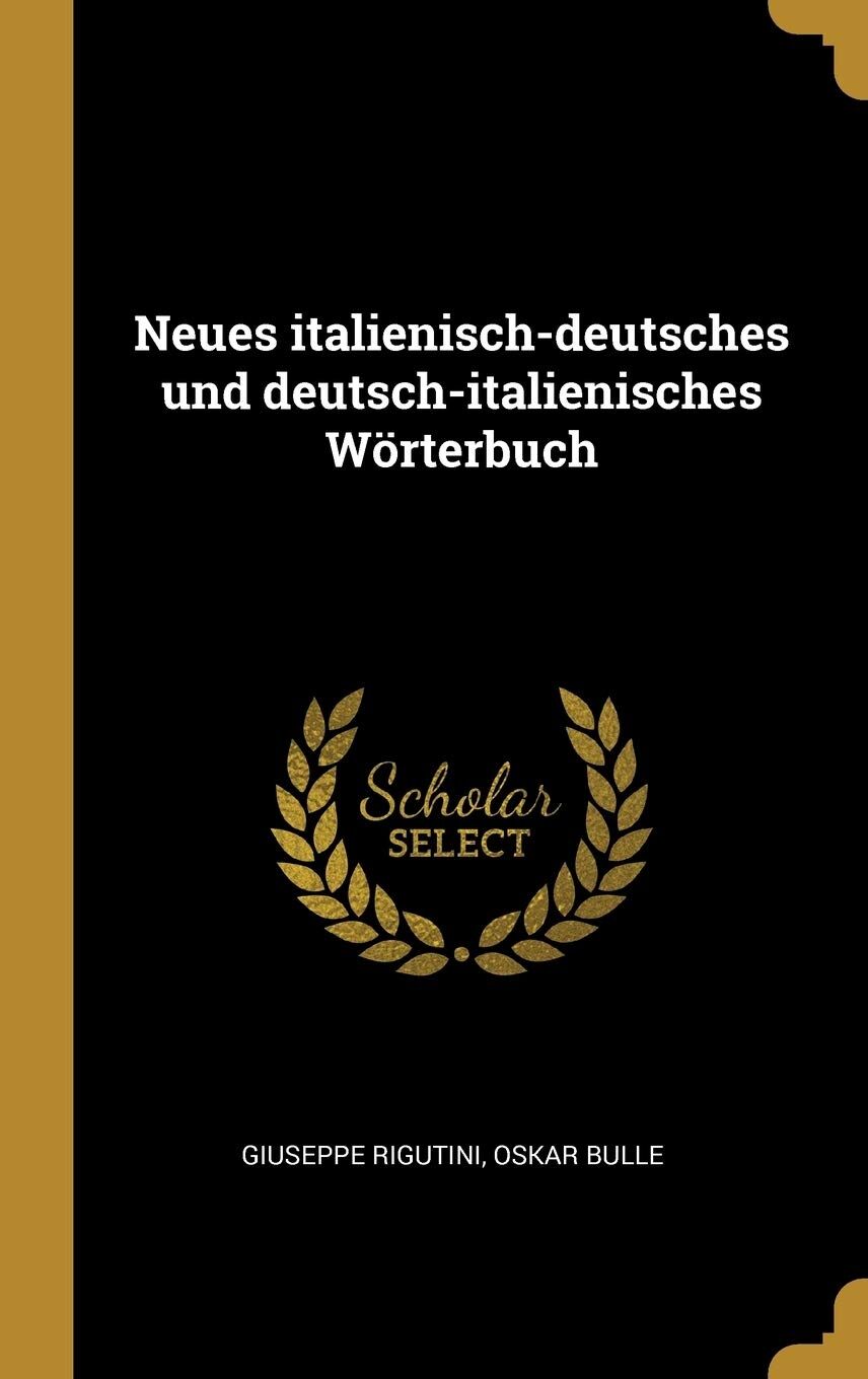 Neues Italienisch-Deutsches Und Deutsch-Italienisches Wörterbuch