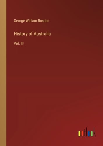 History of Australia: Vol. III