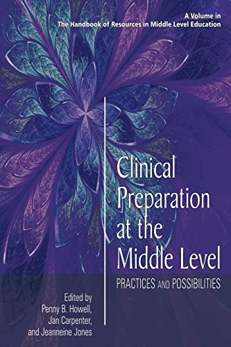 Clinical Preparation at the Middle Level: Practices and Possibilities (The Handbook of Resources in Middle Level Education)
