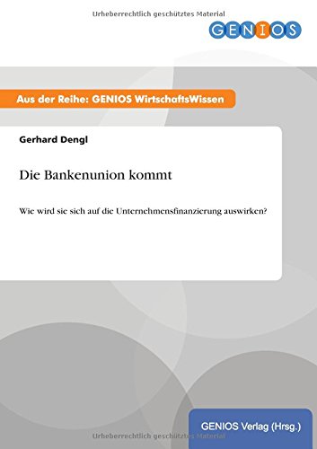 Die Bankenunion kommt: Wie wird sie sich auf die Unternehmensfinanzierung auswirken?