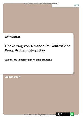 Der Vertrag von Lissabon im Kontext der Europäischen Integration: Europäische Integration im Kontext des Rechts
