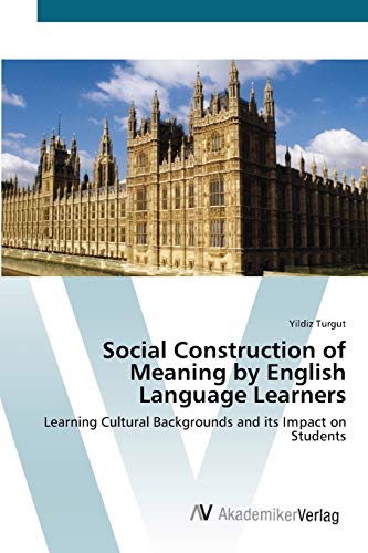 Social Construction of Meaning by English Language Learners: Learning Cultural Backgrounds and its Impact on Students