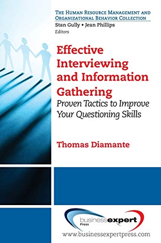 Effective Interviewing and Information Gathering: Proven Tactics to Improve Your Questioning Skills (Human Resource Mangement and Organizational Behavior Collection)