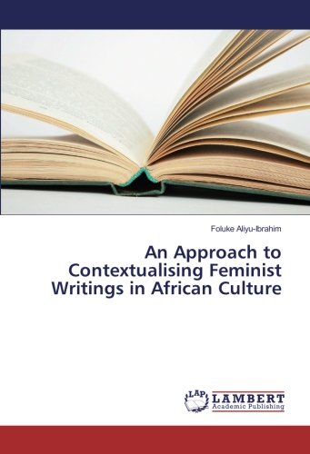 An Approach to Contextualising Feminist Writings in African Culture