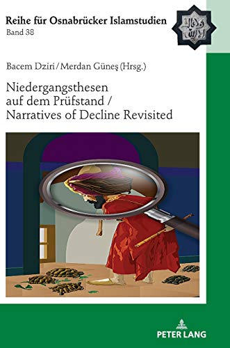Niedergangsthesen auf dem Prüfstand / Narratives of Decline Revisited (ROI – Reihe für Osnabrücker Islamstudien, Band 38)