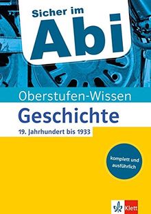 Klett Oberstufen-Wissen Geschichte - 19. Jahrhundert bis 1933: Der komplette und ausführliche Abiturstoff