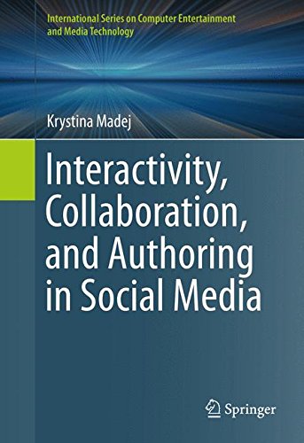 Interactivity, Collaboration, and Authoring in Social Media (International Series on Computer Entertainment and Media Technology)