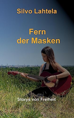 Fern der Masken: Storys von Freiheit