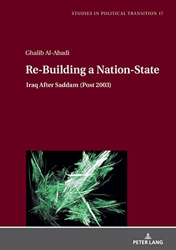 Re-Building a Nation-State: Iraq After Saddam (Post 2003) (Studies in Political Transition, Band 17)