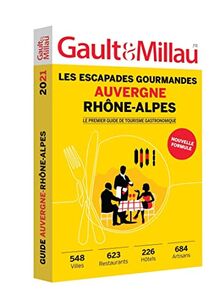 Auvergne Rhône-Alpes : les escapades gourmandes : 548 villes, 623 restaurants, 226 hôtels, 684 artisans