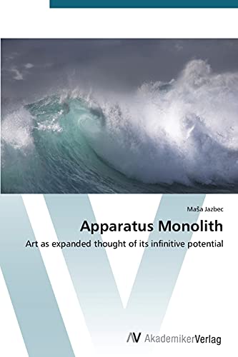 Apparatus Monolith: Art as expanded thought of its infinitive potential
