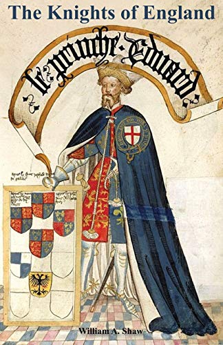 KNIGHTS OF ENGLAND A Complete Record from the Earliest Time to the Present Day of the Knights of All the Orders of Chivalry Volume Two