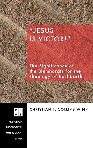 Jesus Is Victor!: The Significance of the Blumhardts for the Theology of Karl Barth (Princeton Theological Monograph)
