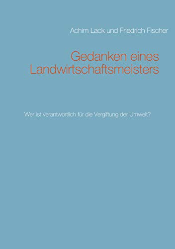 Gedanken eines Landwirtschaftsmeisters: Wer ist verantwortlich für die Vergiftung der Umwelt?