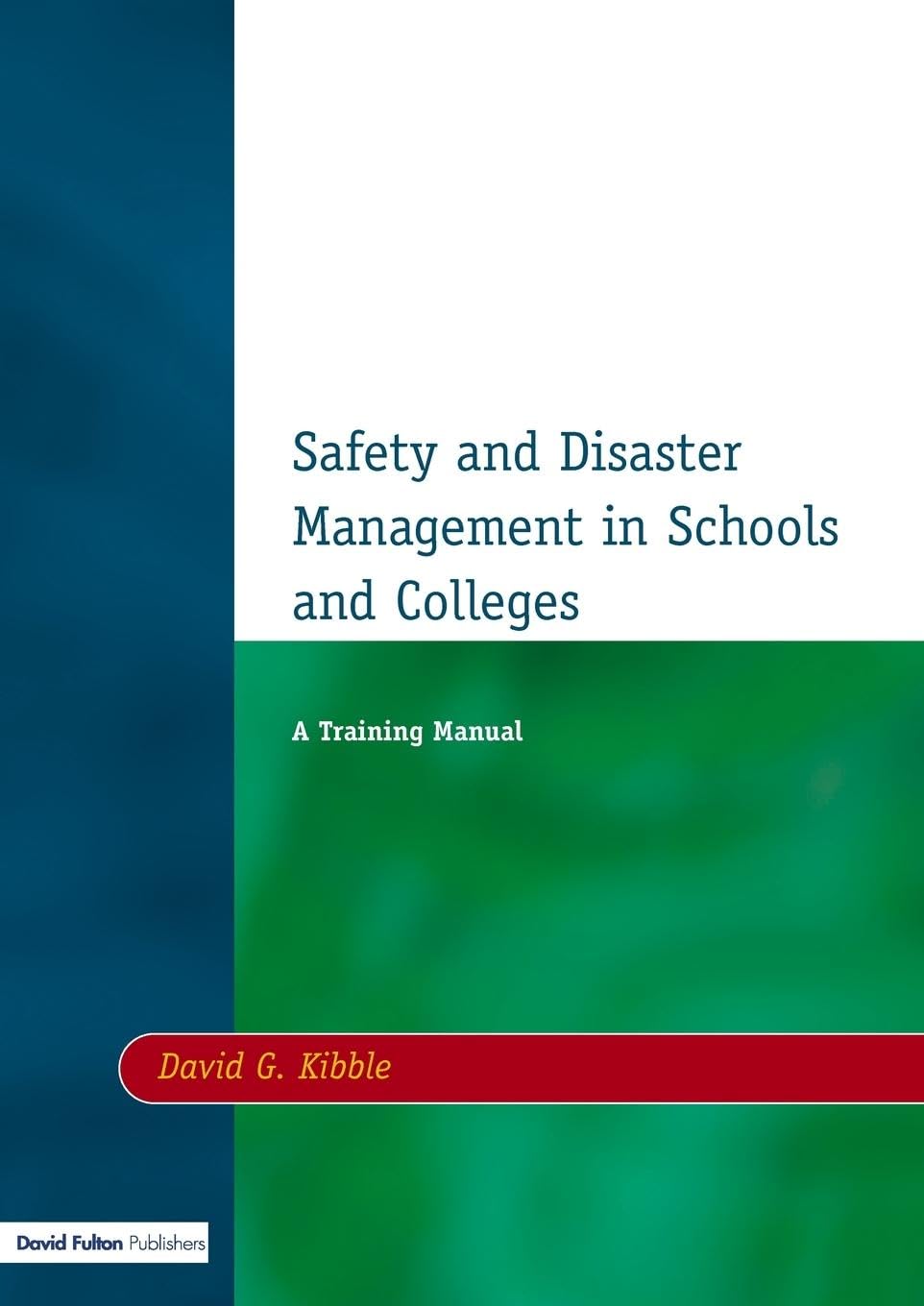 Kibble, David G. Safety And Disaster Management In Schools And Colleges, A Training Manual