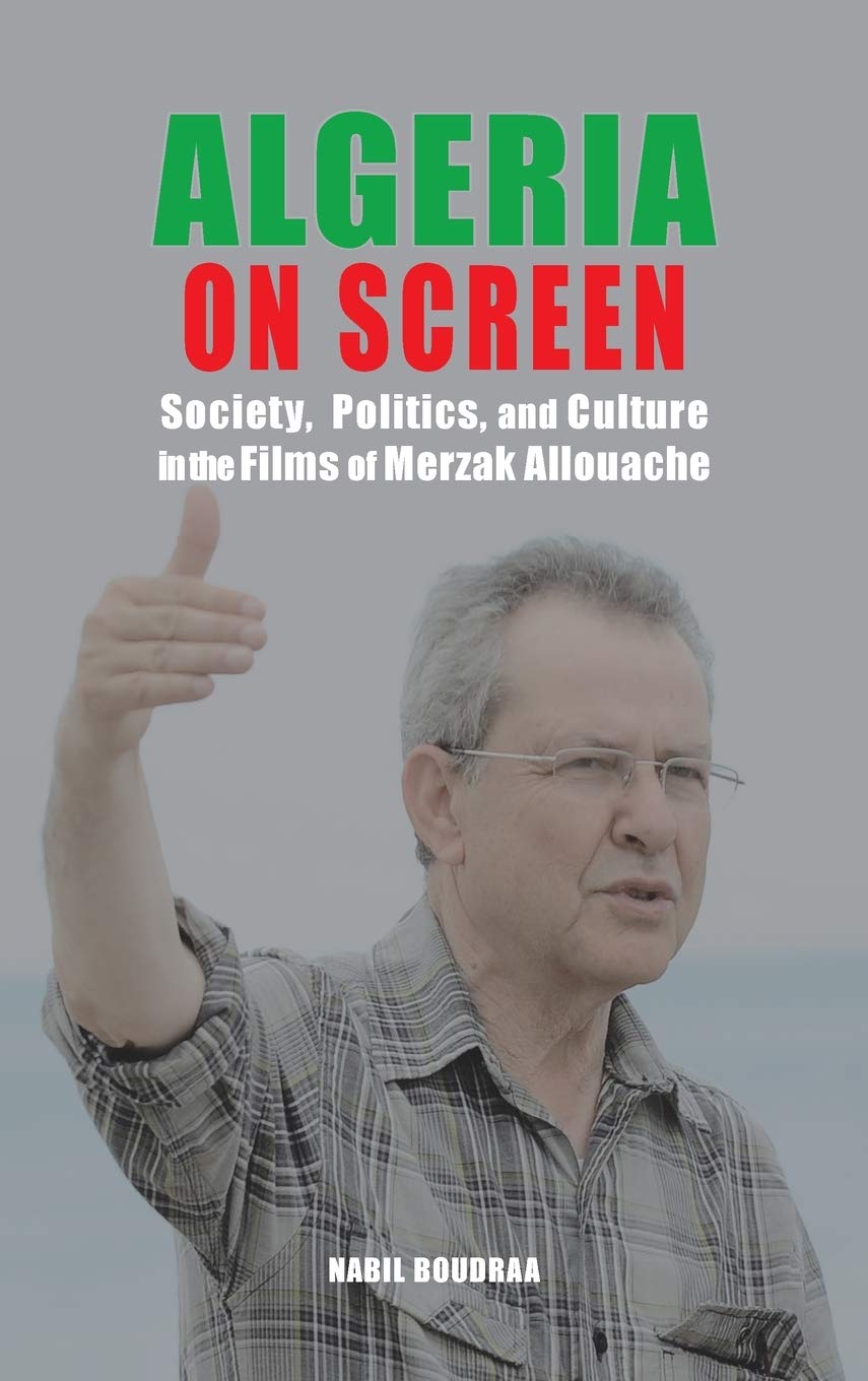 Algeria on Screen: Society, Politics, and Culture in the Films of Merzak Allouache