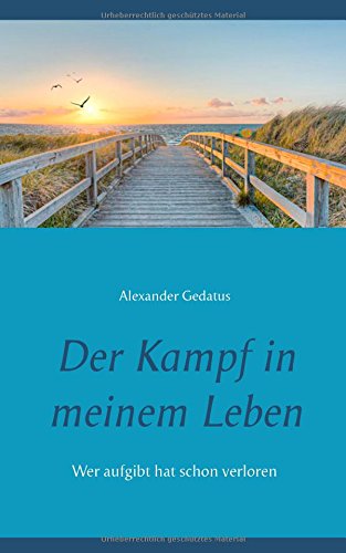 Der Kampf in meinem Leben: Wer aufgibt hat schon verloren