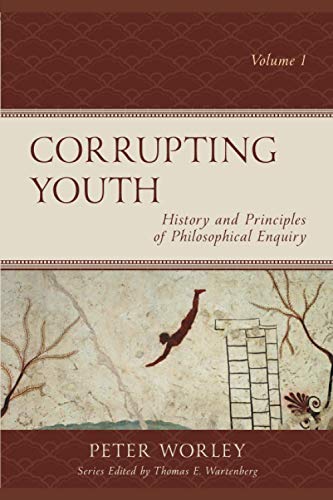Corrupting Youth: History and Principles of Philosophical Enquiry, Volume 1 (Big Ideas for Young Thinkers, Band 1)