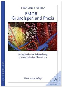 EMDR - Grundlagen und Praxis: Handbuch zur Behandlung traumatisierter Menschen. Überarbeitete Auflage