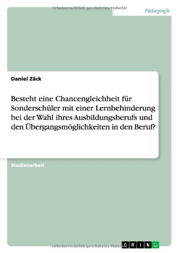 Besteht eine Chancengleichheit für Sonderschüler mit einer Lernbehinderung bei der Wahl ihres Ausbildungsberufs und den Übergangsmöglichkeiten in den Beruf?