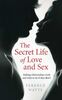 The Secret Life of Love and Sex: Making relationships work and what to do if they don't