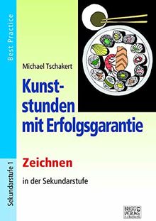 Kunststunden mit Erfolgsgarantie - Zeichnen: Zeichnen in der Sekundarstufe