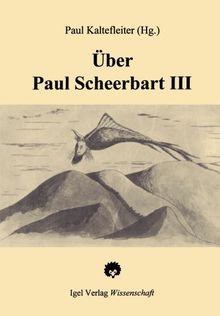 Über Paul Scheerbart. 100 Jahre Scheerbart-Rezeption 1889-1989: Über Paul Scheerbart, in 3 Bdn., Bd.3, Rezensionen, Artikel zu Leben und Werk