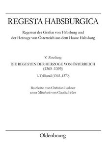 Regesta Habsburgica. Regensten der Grafen von Habsburg und der Herzoge von Österreich aus dem Hause Habsburg: V. Abteilung. Die Regesten der Herzoge von Österreich 1365-1395. 1. Teilband