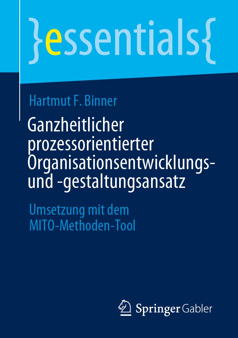 Ganzheitlicher prozessorientierter Organisationsentwicklungs- und -gestaltungsansatz: Umsetzung mit dem MITO-Methoden-Tool (essentials)