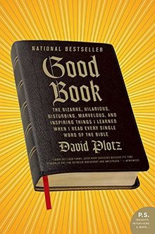 Good Book: The Bizarre, Hilarious, Disturbing, Marvelous, and Inspiring Things I Learned When I Read Every Single Word of the Bible (P.S.)