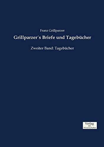 Grillparzer´s Briefe und Tagebücher: Zweiter Band: Tagebücher