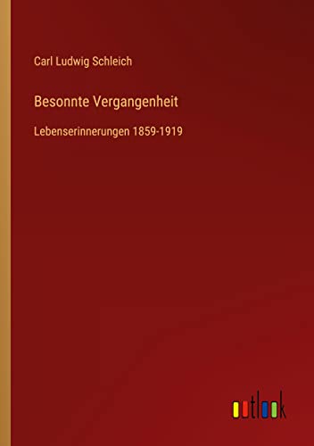 Besonnte Vergangenheit: Lebenserinnerungen 1859-1919