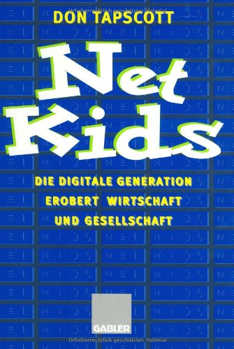 Net Kids: Die digitale Generation Erobert Wirtschaft und Gesellschaft