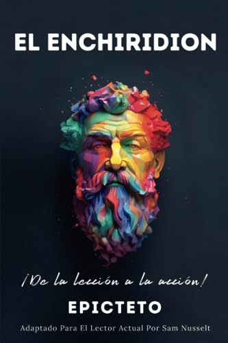 EL ENCHIRIDION – ¡De la lección a la acción!: Adaptado Para El Lector Actual | Vida Estoica Plena Y Serena Por El Estoicismo Práctico
