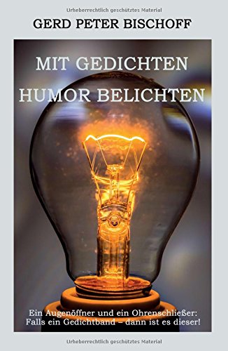 Mit Gedichten Humor belichten: Ein Augenöffner und ein Ohrenschließer: Falls ein Gedichtband - dann ist es dieser!