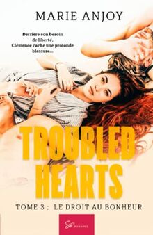 Troubled Hearts : Tome 3 : Le droit au bonheur