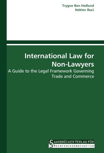International Law for Non-Lawyers: A Guide to the Legal Framework Governing Trade and Commerce