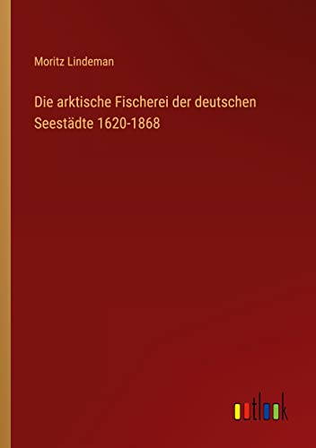 Die arktische Fischerei der deutschen Seestädte 1620-1868