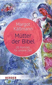 Mütter der Bibel: 20 Porträts für unsere Zeit