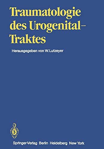 Traumatologie des Urogenitaltraktes (Handbuch der Urologie Encyclopedia of Urology Encyclopedie d'Urologie, 14, Band 14)