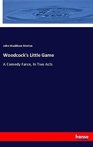 Woodcock's Little Game: A Comedy Farce, In Two Acts