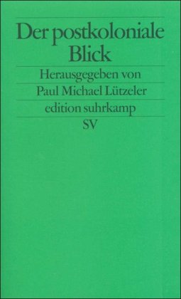 Der postkoloniale Blick: Deutsche Schriftsteller berichten aus der Dritten Welt (edition suhrkamp)