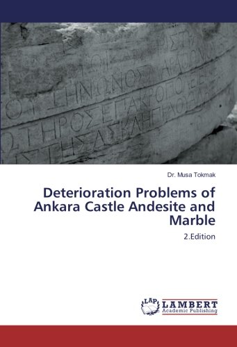 Deterioration Problems of Ankara Castle Andesite and Marble: 2.Edition