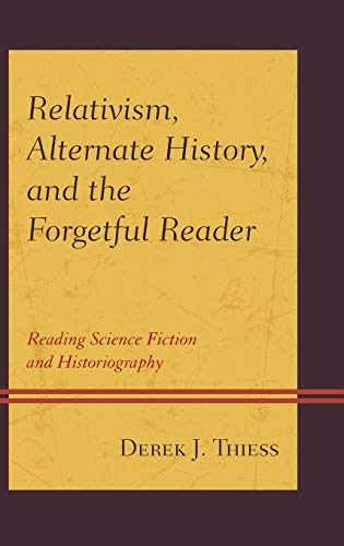 Relativism, Alternate History, and the Forgetful Reader: Reading Science Fiction and Historiography