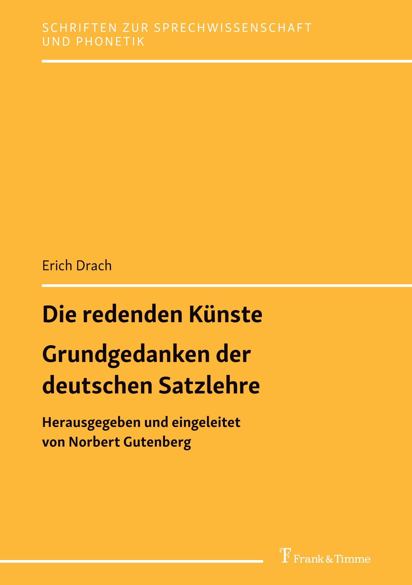 Die redenden Künste / Grundgedanken der deutschen Satzlehre: Herausgegeben und eingeleitet von Norbert Gutenberg (Schriften zur Sprechwissenschaft und Phonetik, Band 32)